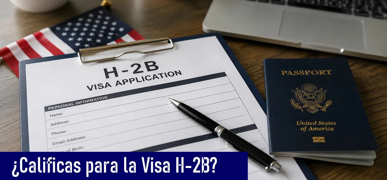 ¿Calificas para la Visa H-2B en 2026? 